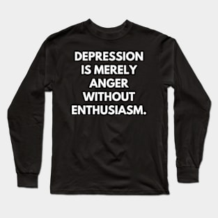 Depression is merely anger without enthusiasm Long Sleeve T-Shirt